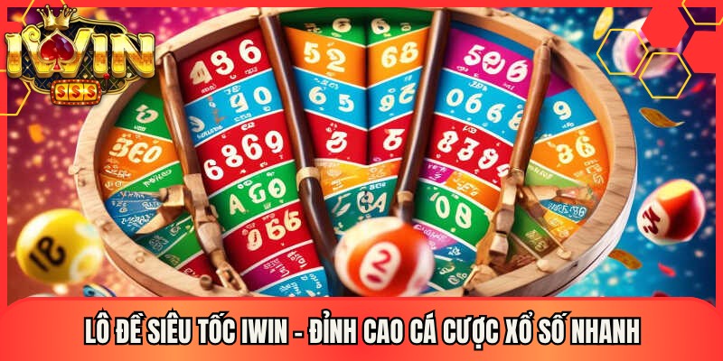 Lô Đề Siêu Tốc Iwin – Đỉnh Cao Cá Cược Xổ Số Nhanh 1 Lô Đề Siêu Tốc Iwin – Đỉnh Cao Cá Cược Xổ Số Nhanh